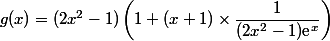 g(x)=(2x^2-1)\left(1+(x+1)\times\dfrac{1}{(2x^2-1)\text{e}^x}\right)